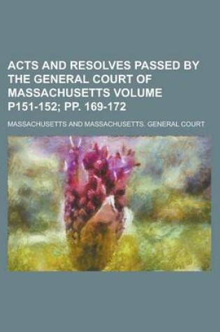 Cover of Acts and Resolves Passed by the General Court of Massachusetts Volume P151-152; Pp. 169-172