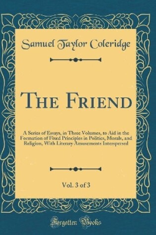 Cover of The Friend, Vol. 3 of 3