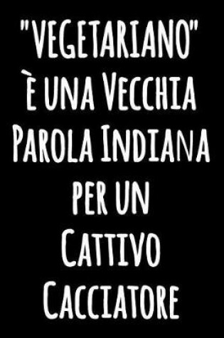 Cover of "VEGETARIANO" è una Vecchia Parola Indiana per un Cattivo Cacciatore