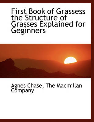 Book cover for First Book of Grassess the Structure of Grasses Explained for Geginners