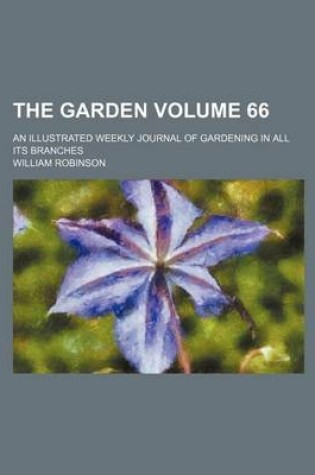 Cover of The Garden Volume 66; An Illustrated Weekly Journal of Gardening in All Its Branches