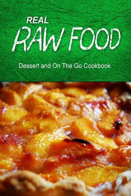 Book cover for Real Raw Food - Dessert and On The Go