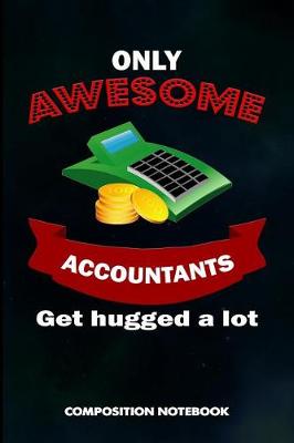 Book cover for Only Awesome Accountants Get Hugged a Lot