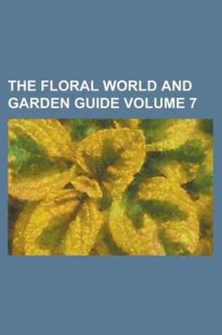 Cover of The Floral World and Garden Guide Volume 7