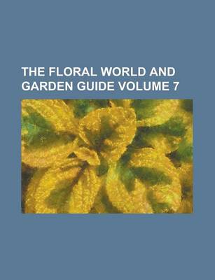 Book cover for The Floral World and Garden Guide Volume 7