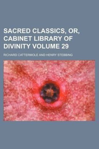 Cover of Sacred Classics, Or, Cabinet Library of Divinity Volume 29