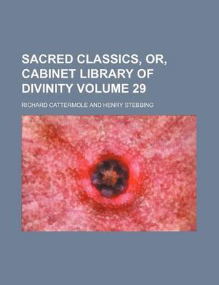 Book cover for Sacred Classics, Or, Cabinet Library of Divinity Volume 29