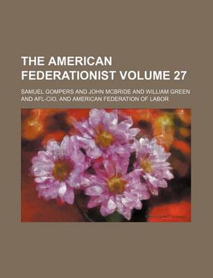 Book cover for The American Federationist Volume 27