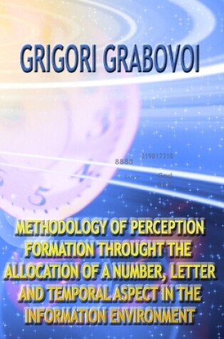Cover of Methodology of Perception Formation Through the Allocation of a Number, Letter and Temporal Aspect in the Information Environment