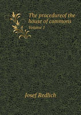 Book cover for The procedureof the house of commons Volume 1