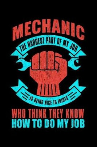 Cover of Mechanic The Hardest Part of My Job is Being Nice to Idiots...