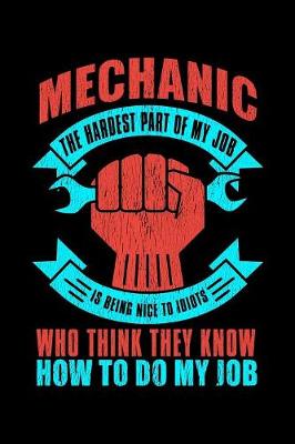 Book cover for Mechanic The Hardest Part of My Job is Being Nice to Idiots...