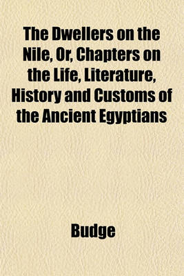 Book cover for The Dwellers on the Nile, Or, Chapters on the Life, Literature, History and Customs of the Ancient Egyptians