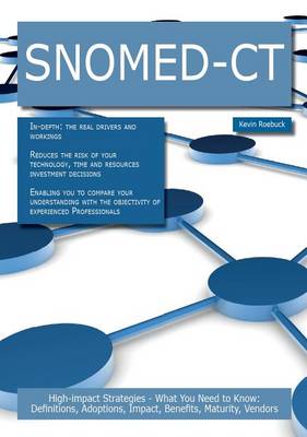 Book cover for Snomed-CT: High-Impact Strategies - What You Need to Know: Definitions, Adoptions, Impact, Benefits, Maturity, Vendors