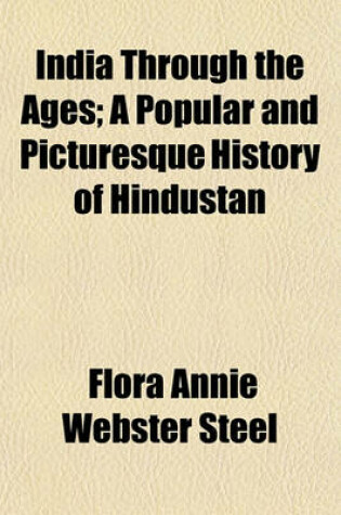 Cover of India Through the Ages; A Popular and Picturesque History of Hindustan