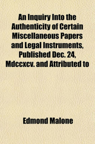 Cover of An Inquiry Into the Authenticity of Certain Miscellaneous Papers and Legal Instruments, Published Dec. 24, MDCCXCV. and Attributed to