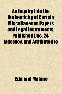 Book cover for An Inquiry Into the Authenticity of Certain Miscellaneous Papers and Legal Instruments, Published Dec. 24, MDCCXCV. and Attributed to