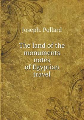 Book cover for The land of the monuments notes of Egyptian travel