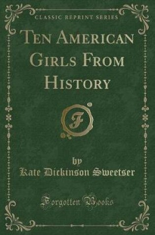 Cover of Ten American Girls from History (Classic Reprint)