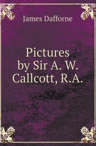 Cover of Pictures by Sir A. W. Callcott, R.a