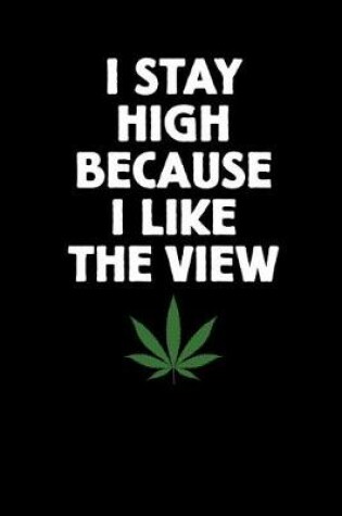 Cover of I Stay High Because I Like the View