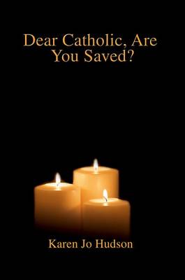 Book cover for Dear Catholic, Are You Saved?