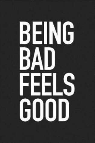 Cover of Being Bad Feels Good