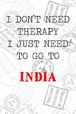 Book cover for I Don't Need Therapy I Just Need To Go To India