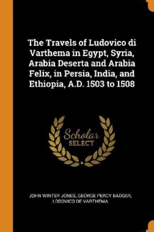 Cover of The Travels of Ludovico Di Varthema in Egypt, Syria, Arabia Deserta and Arabia Felix, in Persia, India, and Ethiopia, A.D. 1503 to 1508