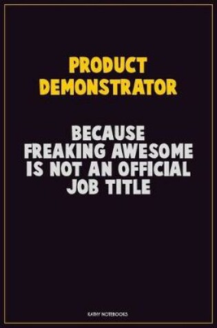 Cover of Product Demonstrator, Because Freaking Awesome Is Not An Official Job Title