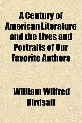 Book cover for A Century of American Literature and the Lives and Portraits of Our Favorite Authors