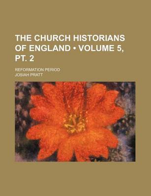 Book cover for The Church Historians of England (Volume 5, PT. 2); Reformation Period