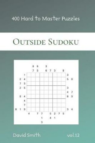 Cover of Outside Sudoku - 400 Hard to Master Puzzles vol.12