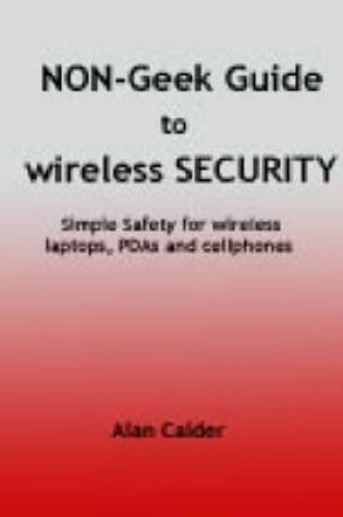 Cover of The Non-geek Guide to Wireless Security