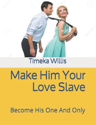 Book cover for Make Him Your Love Slave