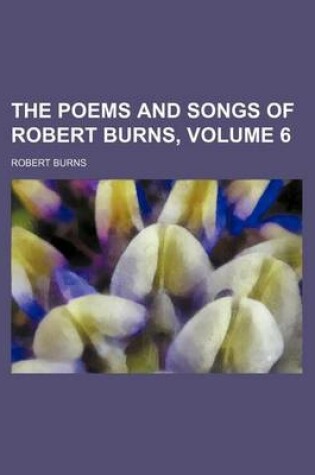 Cover of The Poems and Songs of Robert Burns, Volume 6 (Volume 6)