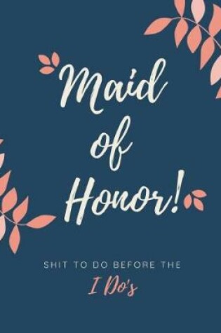 Cover of Maid Of Honor Shit To Do Before The I Do's