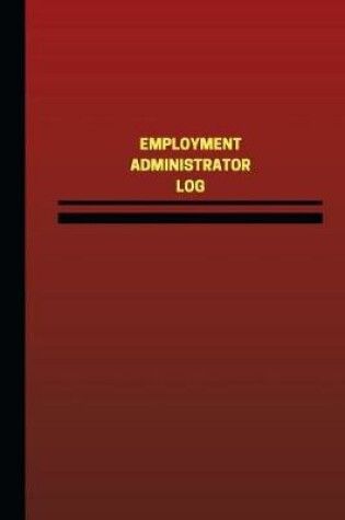 Cover of Employment Administrator Log (Logbook, Journal - 124 pages, 6 x 9 inches)