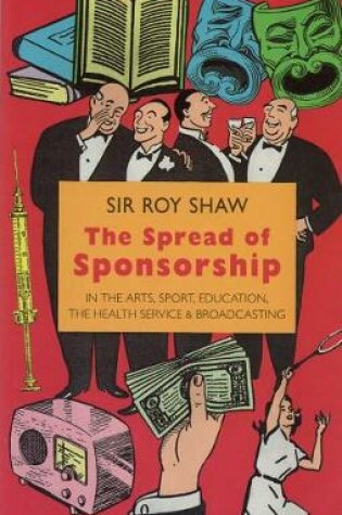 Cover of The Spread of Sponsorship in the Arts, Sport, Education, the Health Service and Broadcasting