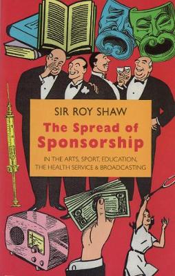 Book cover for The Spread of Sponsorship in the Arts, Sport, Education, the Health Service and Broadcasting