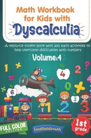 Cover of Math Workbook For Kids Withs Dyscalculia. A Resource Toolkit Book with 100 Math Activities to Help Overcome Difficulties with Numbers. Volume 4. Full Color Edition