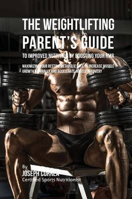 Book cover for The Weightlifting Parent's Guide to Improved Nutrition by Boosting Your RMR