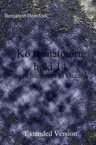 Cover of Ko Te Matotoru Hoki 14 Me Te Haerenga KI Ozeana Extended Version