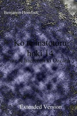 Book cover for Ko Te Matotoru Hoki 14 Me Te Haerenga KI Ozeana Extended Version