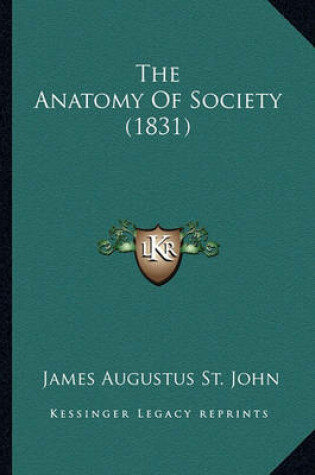 Cover of The Anatomy of Society (1831) the Anatomy of Society (1831)