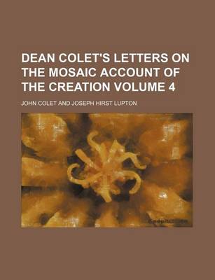 Book cover for Dean Colet's Letters on the Mosaic Account of the Creation Volume 4