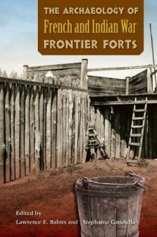 Cover of The Archaeology of French and Indian War Frontier Forts