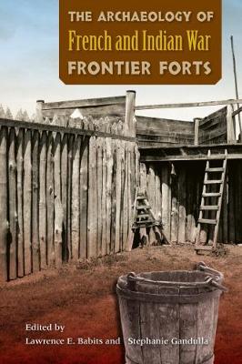 Book cover for The Archaeology of French and Indian War Frontier Forts