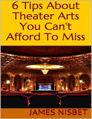 Book cover for 6 Tips About Theater Arts You Can't Afford to Miss