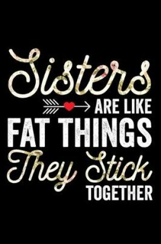 Cover of Sisters Are Like Fat Things They Stick Together